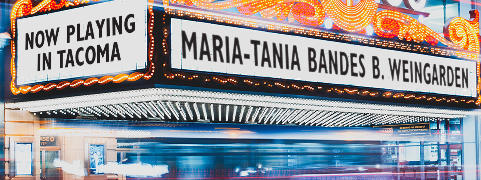 Imaginary theater marquee reading "Now Playing in Tacoma: Maria-Tania Bandes B. Weingarden"