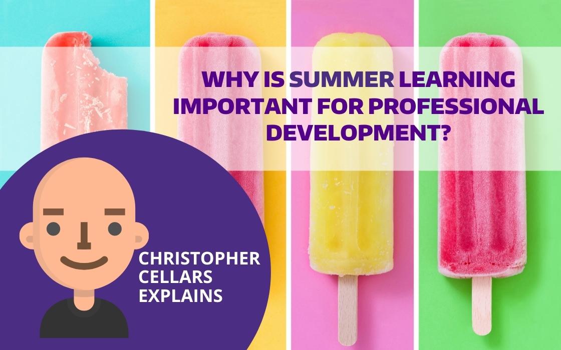 text reading why is summer learning important for professional development? christopher cellars explains over an image of popsicles