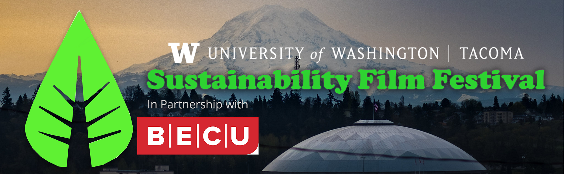 Picture of Mount Rainier and the Tacoma Dome in the background of the words University of Washington Tacoma Sustainability Film Festival. Included are the logos for the Sustainability Committee and BECU