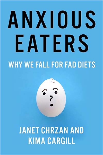 Anxious Eaters: Why We Fall for Fad Diets, by Janet Chrzan and Kima Cargill
