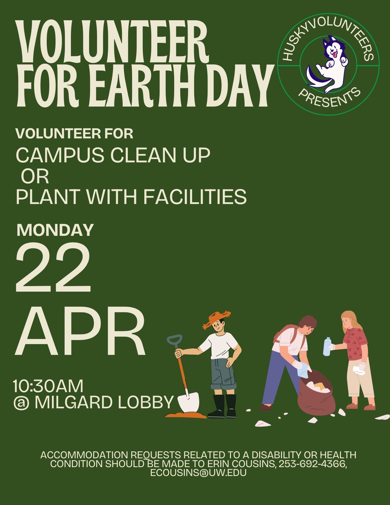 Flyer for the Earth Day volunteer opportunities: campus clean up and planting with Facilities. Event will take place on April 22 at 10:30am in Milgard Lobby