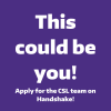 This could be you! Apply for the CSL team on Handshake!