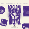 Navigating Trauma in the Library: Research as Violence