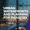 2019 Urban Waterfronts and Planning for Industry